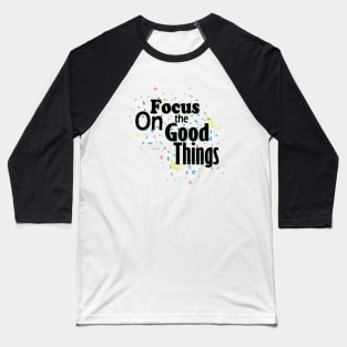 Focus On The Good Things Baseball T-Shirt